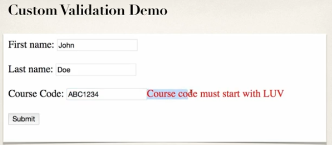 Custom alidation Demo 
First name: John 
Last name: Doe 
Course Code: ABC1234 
&Jbmit 
Course code must start with LUV 